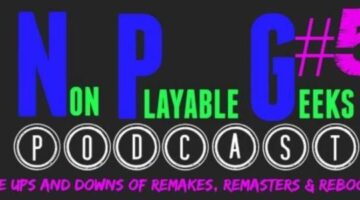N.P.G. Podcast #5: The Ups and Downs of Remakes, Remasters & Reboots