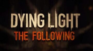 Launch trailer rolls out for Dying Light: The Following – Enhanced Edition