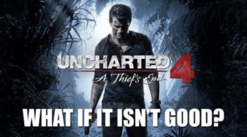 What if Uncharted 4 Isn’t Good?