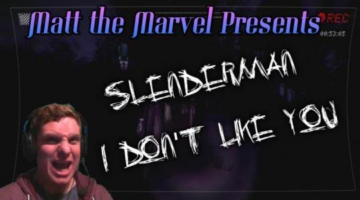 Matt The Marvel Presents: Slenderman I Don’t Like You