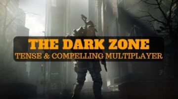 The Dark Zone: How It Delivers A Tense & Compelling Multiplayer Experience