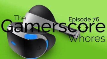 Playstation VR Pricing is Right | EP 76: Gamerscore Whores Podcast
