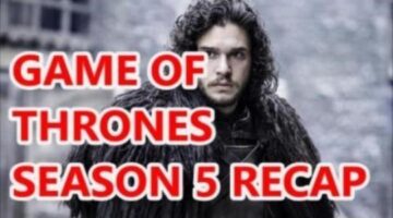 Game of Thrones Season 5 Recap