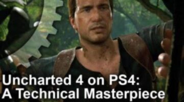 Uncharted 4 Tech Analysis: A PS4 Masterpiece