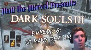 Matt The Marvel Presents: Dark Souls III Episode 6