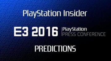PlayStation Insider E3 2016 Predictions