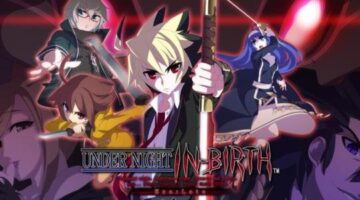 Under Night In-Birth Exe:Late To Release July 12th on Steam