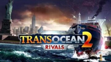 TransOcean 2: Rivals | Review | Gaming @ The Digital Fix