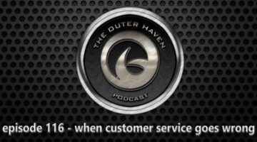 The Outerhaven Podcast Episode 116 – When Customer Service Goes Wrong