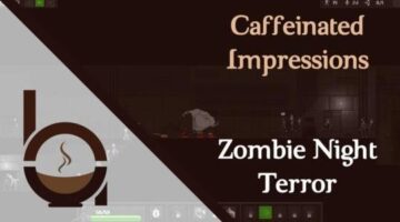 Caffeinated Impressions – Zombie Night Terror