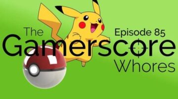 Podcast: Ep. 85 – Gotta Catch ‘Em All | Gamerscore Whores