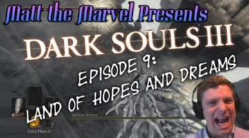 Matt the Marvel Presents: Dark Souls III Episode 9