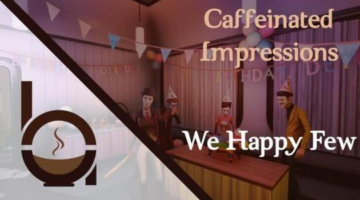 Caffeinated Impressions – We Happy Few (Early Access)