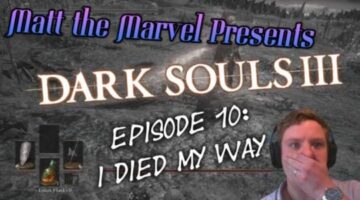 Matt the Marvel Presents: Dark Souls III Episode 10