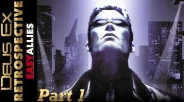 Deus Ex Retrospective – Part 1
