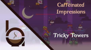Caffeinated Impressions – Tricky Towers