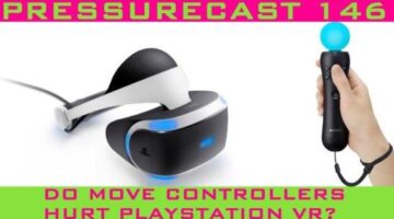 Will Move Controllers Hurt PlayStation VR? (Pressurecast One-Hundred-Forty-Six)