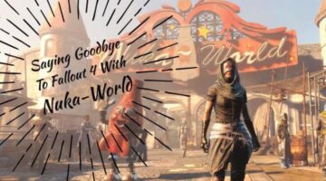 Saying Goodbye To Fallout 4 With Nuka-World