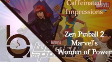 Caffeinated Impressions – Zen Pinball 2: Marvel’s Women of Power