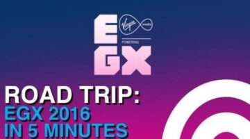 Road Trip: EGX 2016 in 5 Minutes