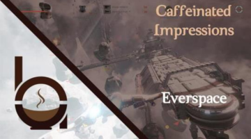 Caffeinated Impressions – Everspace
