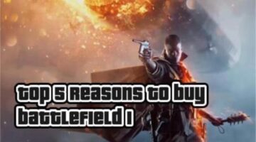 Our Top 5 Best Reasons to Get Battlefield 1