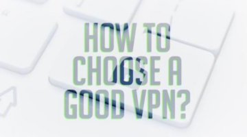How to Choose a Good VPN?