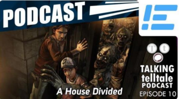 Talking Telltale Podcast – Episode 10: A House Divided (The Walking Dead S2)