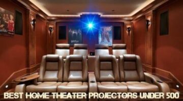 7 Best Home Theater Projectors under 500 Dollars