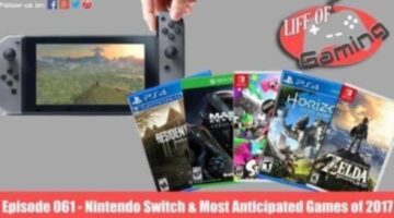 Life of Gaming Podcast Episode 61 – Nintendo Switch & Most Anticipated Games of 2017