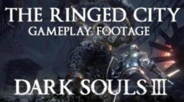 DKS3 The Ringed City: First Gameplay Footage, New PvP Arenas, Matchmaking Changes