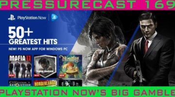 PressureCast: PlayStation Now’s Big Gamble (Episode One-Hundred-Sixty-Nine)