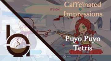 Caffeinated Impressions – Puyo Puyo Tetris