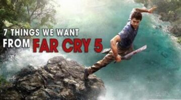 Top 7 Things We Want from Far Cry 5