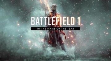 The War Is Moving To The Eastern Front: ‘Battlefield’ DLC, ‘In The Name Of The Tsar’ Is Coming