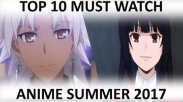 Top 10 Must Watch Anime of Summer 2017
