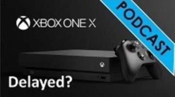 Daily Joystick Podcast Episode 264 – Is the Xbox One X delayed?