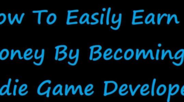 How To Easily Earn Money By Becoming Indie Game Developer