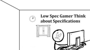Low Spec gamer Thinks about “Specifications”
