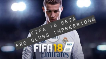 FIFA 18 Beta – Pro Clubs Impressions: The mode of few changes?