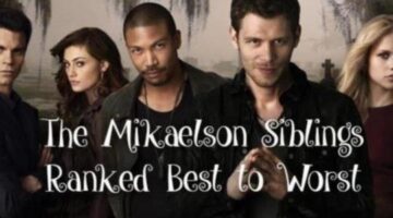 The Mikaelson Siblings Ranked Best to Worst