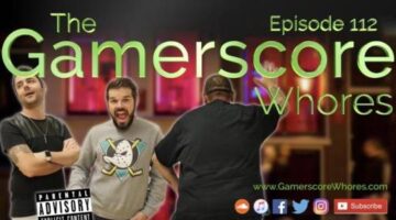 Ep. 112 – 3 Guys, 1 Arm | The Gamerscore Whores Podcast