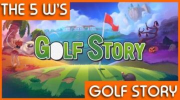 The 5 W’s of Golf Story