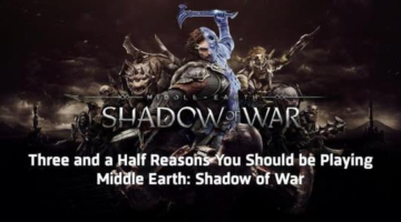 3.5 Reasons You Should be Playing Middle Earth: Shadow of War