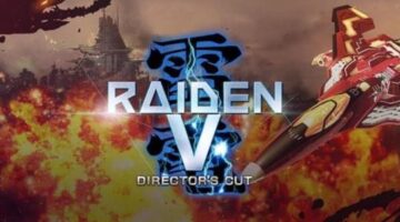 Raiden V: Director’s Cut Review: Gonna Take You Right Into The Danger Zone | Hey Poor Player