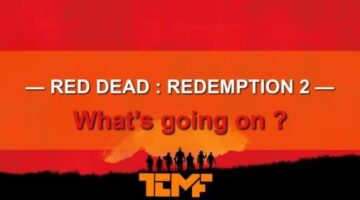 What’s Going on with Red Dead : Redemption 2?