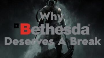 Why Bethesda deserves a break…