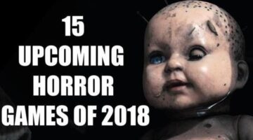 15 Upcoming New Horror Games of 2018 And Beyond