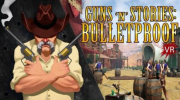 Guns’n’Stories: Bulletproof VR Nears Full Release With Act III Update