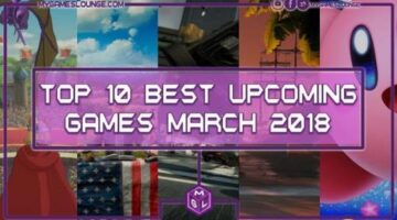 10 Best Upcoming Games March 2018 – (PS4, Xbox One, PC, Switch)